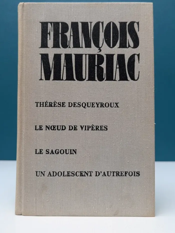 Therese Desqueyroux. Le Noeud de viperes. Le Sagouin. Un Adolescent d'autrefois