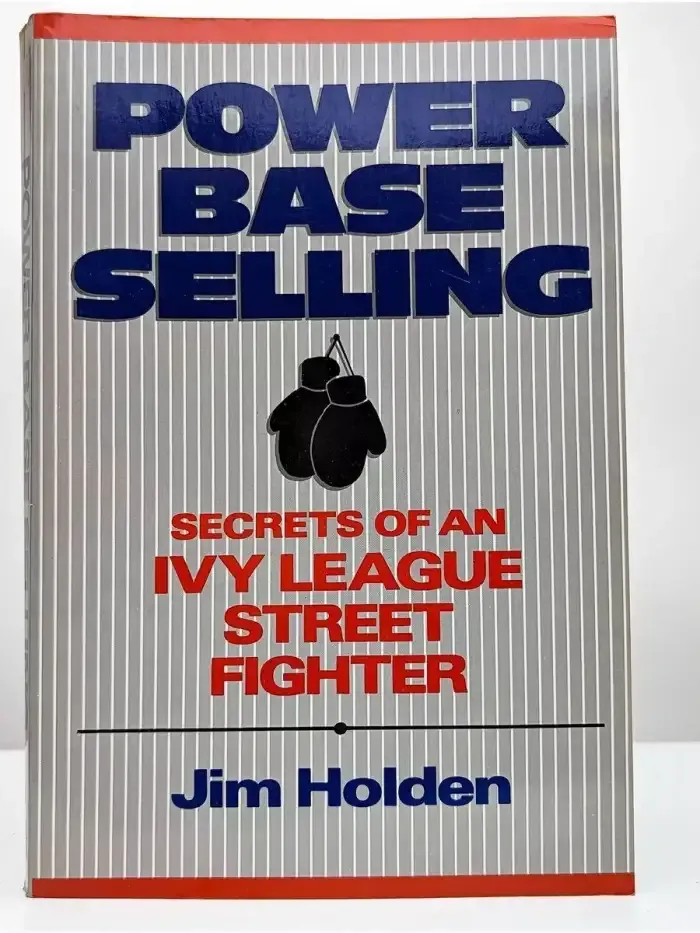 Power Base Selling. Secrets of an Ivy League Street Fighter
